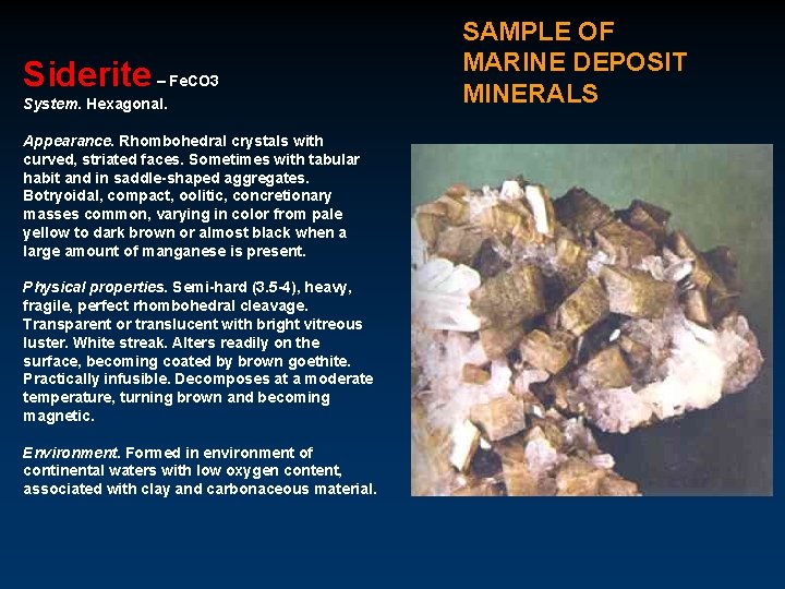 Siderite – Fe. CO 3 System. Hexagonal. Appearance. Rhombohedral crystals with curved, striated faces.