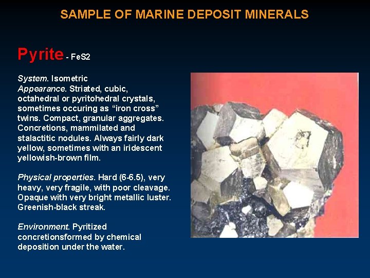 SAMPLE OF MARINE DEPOSIT MINERALS Pyrite - Fe. S 2 System. Isometric Appearance. Striated,