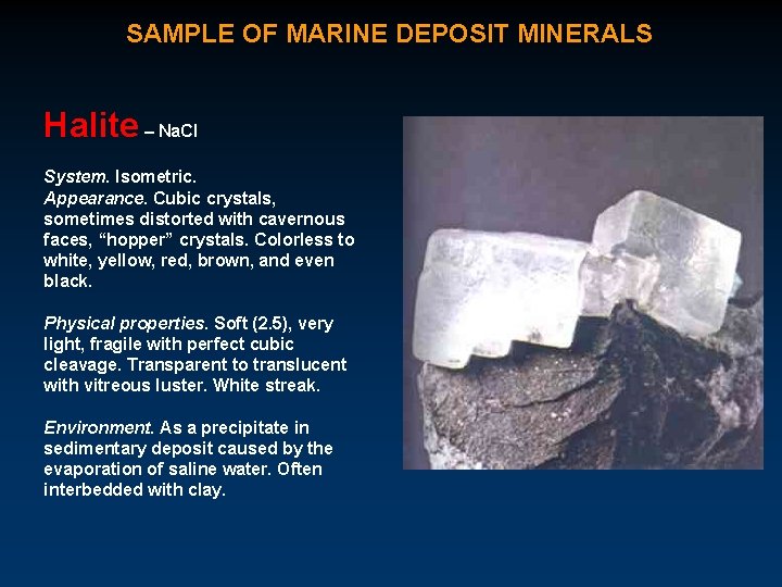 SAMPLE OF MARINE DEPOSIT MINERALS Halite – Na. Cl System. Isometric. Appearance. Cubic crystals,