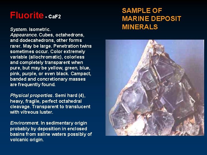 Fluorite - Ca. F 2 System. Isometric. Appearance. Cubes, octahedrons, and dodecahedrons, other forms