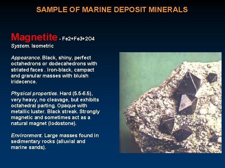 SAMPLE OF MARINE DEPOSIT MINERALS Magnetite - Fe 2+Fe 3+2 O 4 System. Isometric