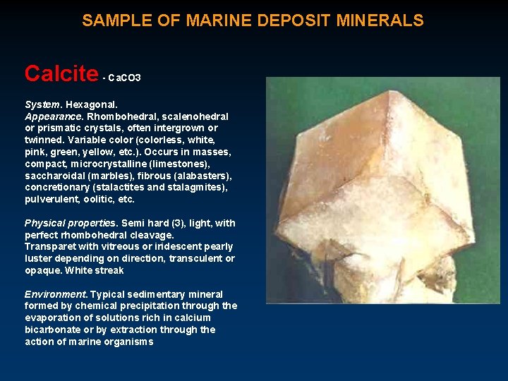 SAMPLE OF MARINE DEPOSIT MINERALS Calcite - Ca. CO 3 System. Hexagonal. Appearance. Rhombohedral,