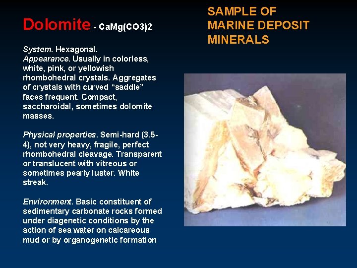 Dolomite - Ca. Mg(CO 3)2 System. Hexagonal. Appearance. Usually in colorless, white, pink, or