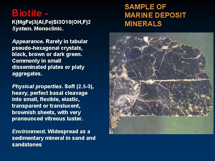 Biotite - K(Mg. Fe)3(Al, Fe)Si 3 O 10(OH, F)2 System. Monoclinic. Appearance. Rarely in