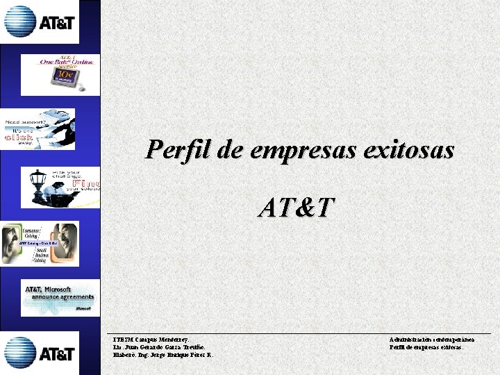 Perfil de empresas exitosas AT&T ITESM Campus Monterrey. Lic. Juan Gerardo Garza Treviño. Elaboró: