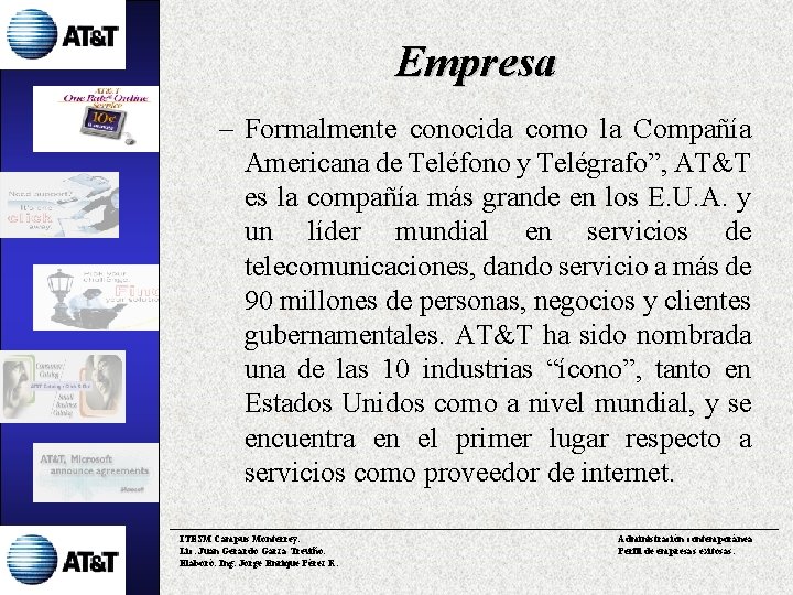 Empresa – Formalmente conocida como la Compañía Americana de Teléfono y Telégrafo”, AT&T es