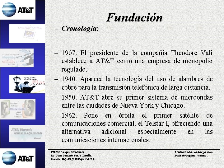 – Cronología: Fundación – 1907. El presidente de la compañía Theodore Vali establece a