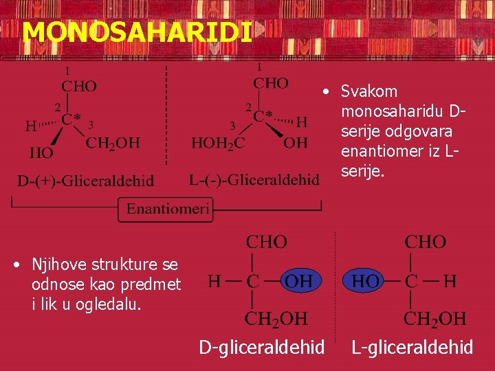 MONOSAHARIDI • Svakom monosaharidu Dserije odgovara enantiomer iz Lserije. • Njihove strukture se odnose