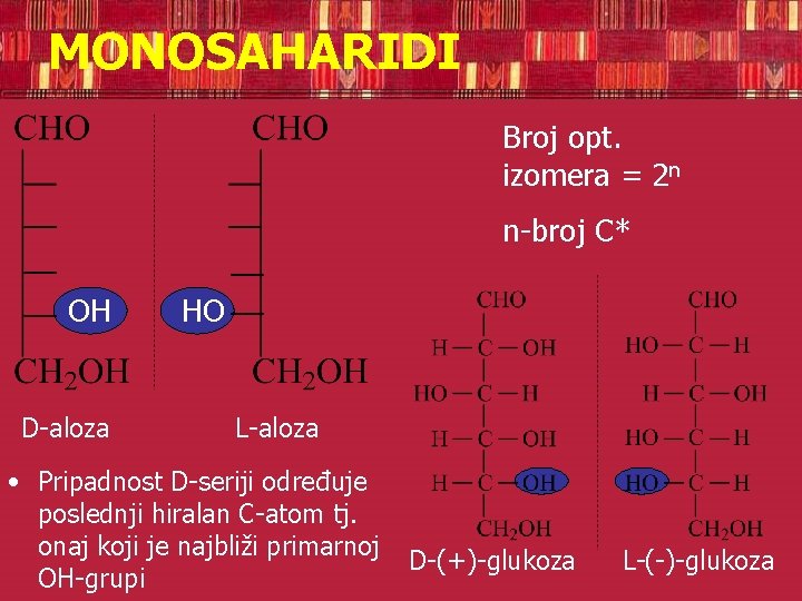 MONOSAHARIDI Broj opt. izomera = 2 n n-broj C* OH D-aloza HO L-aloza •