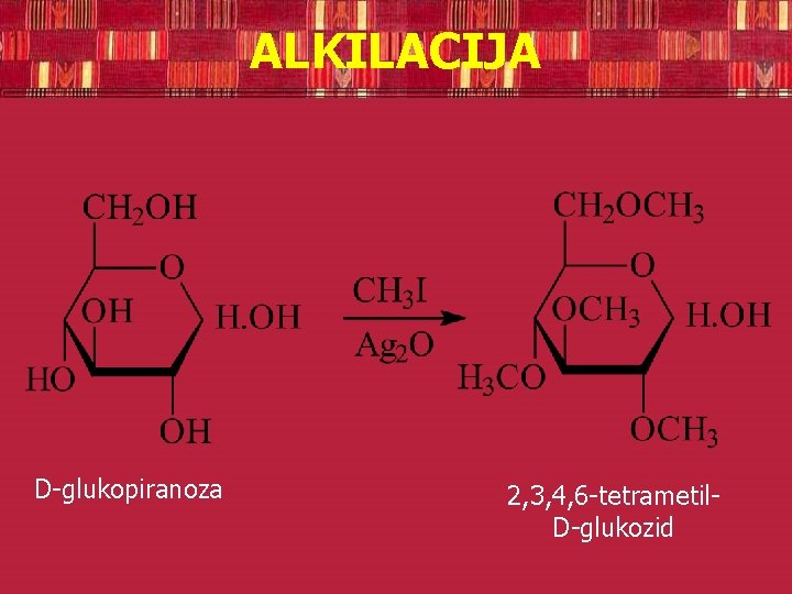 ALKILACIJA D-glukopiranoza 2, 3, 4, 6 -tetrametil. D-glukozid 