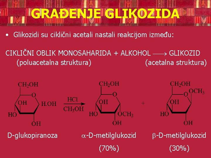 GRAĐENJE GLIKOZIDA • Glikozidi su ciklični acetali nastali reakcijom između: CIKLIČNI OBLIK MONOSAHARIDA +
