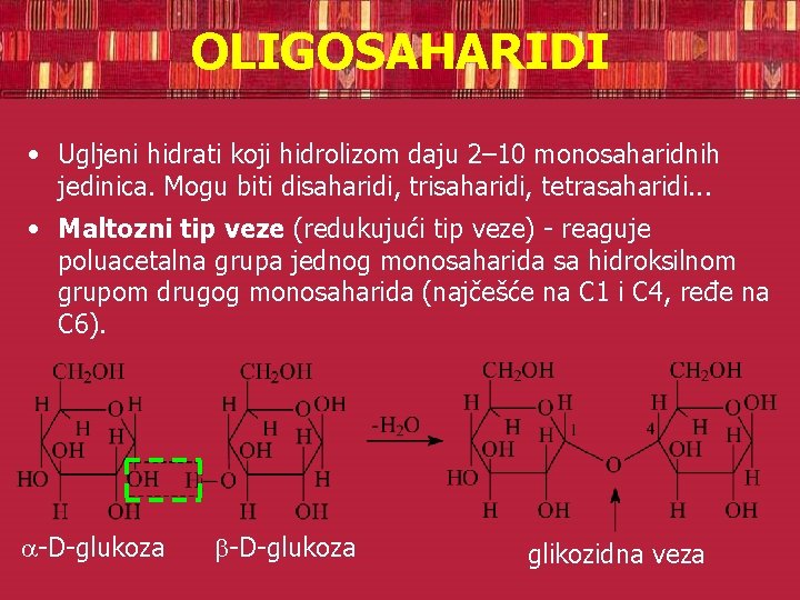 OLIGOSAHARIDI • Ugljeni hidrati koji hidrolizom daju 2– 10 monosaharidnih jedinica. Mogu biti disaharidi,