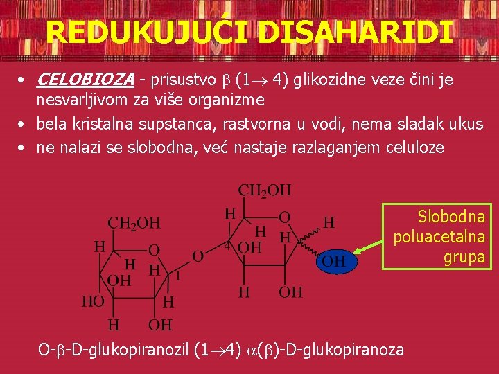 REDUKUJUĆI DISAHARIDI • CELOBIOZA - prisustvo (1 4) glikozidne veze čini je nesvarljivom za