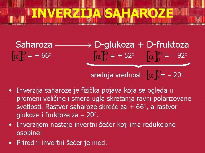 INVERZIJA SAHAROZE Saharoza D-glukoza + D-fruktoza = + 66 o = + 52 o
