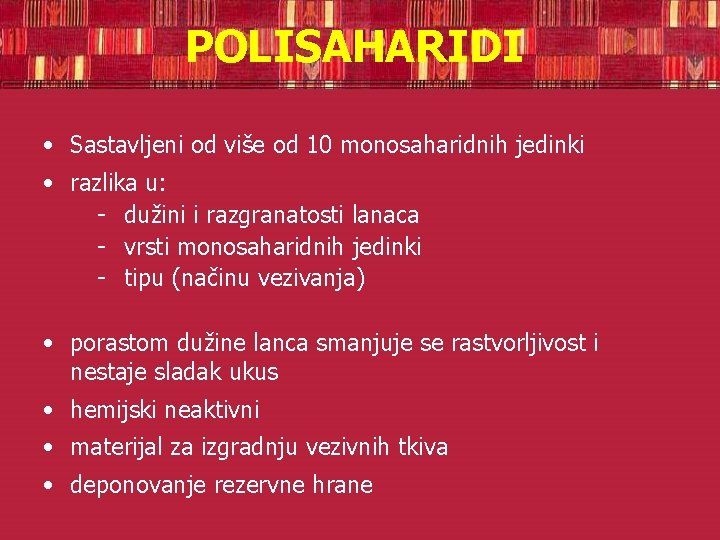 POLISAHARIDI • Sastavljeni od više od 10 monosaharidnih jedinki • razlika u: - dužini