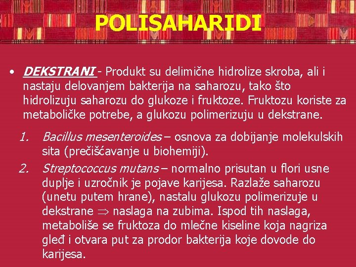 POLISAHARIDI • DEKSTRANI - Produkt su delimične hidrolize skroba, ali i nastaju delovanjem bakterija