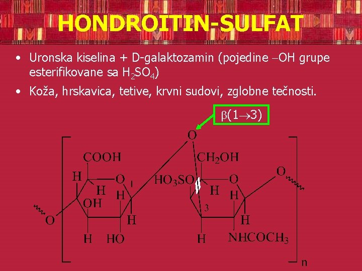 HONDROITIN-SULFAT • Uronska kiselina + D-galaktozamin (pojedine OH grupe esterifikovane sa H 2 SO