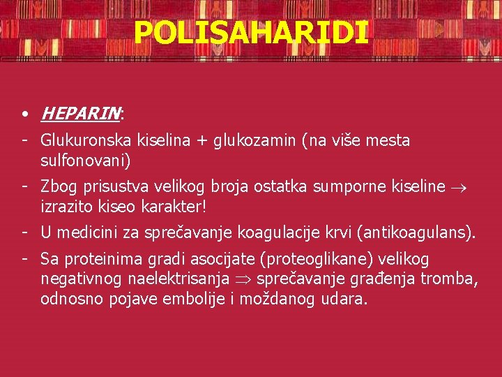 POLISAHARIDI • HEPARIN: - Glukuronska kiselina + glukozamin (na više mesta sulfonovani) - Zbog