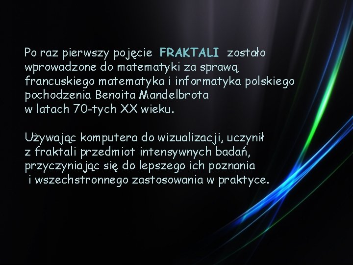 Po raz pierwszy pojęcie FRAKTALI zostało wprowadzone do matematyki za sprawą francuskiego matematyka i