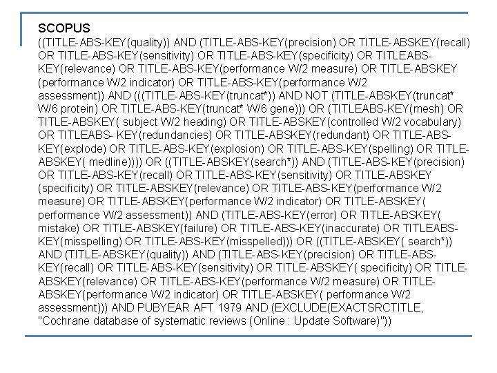 SCOPUS ((TITLE-ABS-KEY(quality)) AND (TITLE-ABS-KEY(precision) OR TITLE-ABSKEY(recall) OR TITLE-ABS-KEY(sensitivity) OR TITLE-ABS-KEY(specificity) OR TITLEABSKEY(relevance) OR TITLE-ABS-KEY(performance