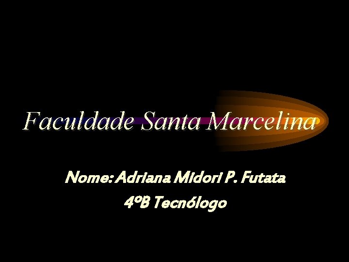 Faculdade Santa Marcelina Nome: Adriana Midori P. Futata 4ºB Tecnólogo 