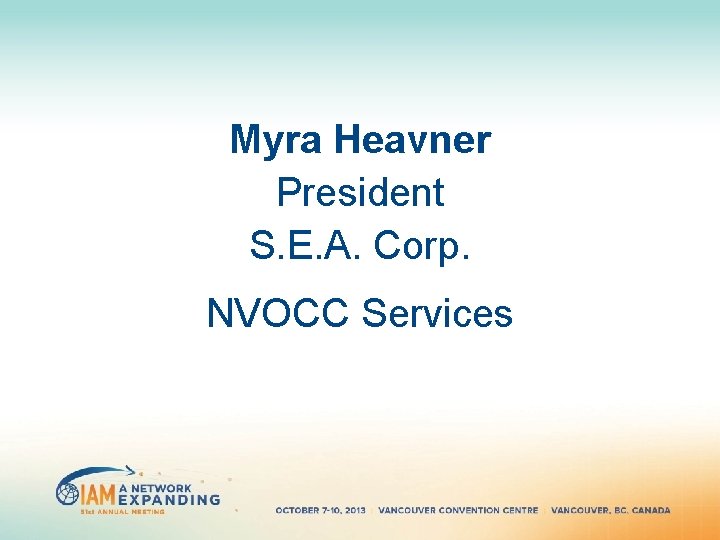 Myra Heavner President S. E. A. Corp. NVOCC Services Myra Heavner President S. E. A. Corp. NVOCC Services