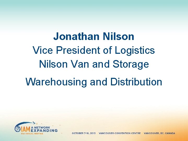 Jonathan Nilson Vice President of Logistics Nilson Van and Storage Warehousing and Distribution Jonathan Nilson Vice President of Logistics Nilson Van and Storage Warehousing and Distribution