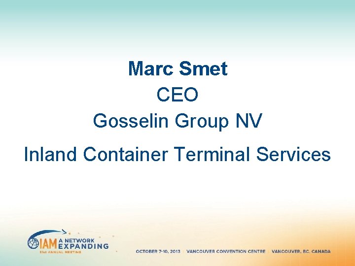 Marc Smet CEO Gosselin Group NV Inland Container Terminal Services Marc Smet CEO Gosselin Group NV Inland Container Terminal Services