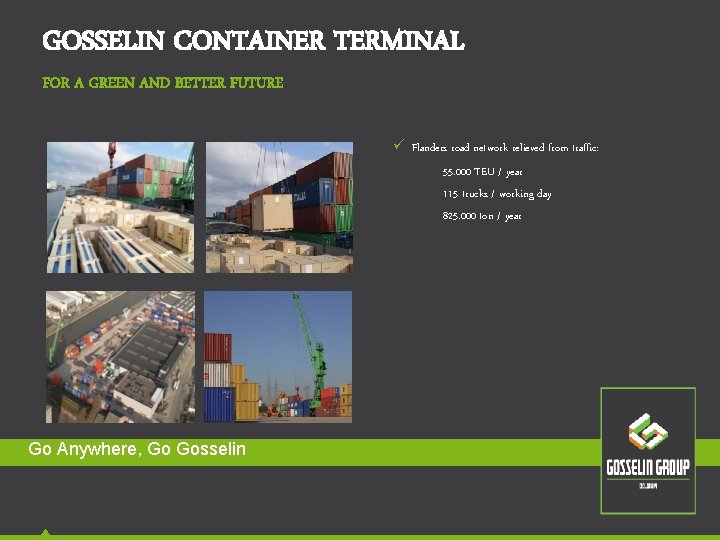 GOSSELIN CONTAINER TERMINAL FOR A GREEN AND BETTER FUTURE ü Flanders road network relieved GOSSELIN CONTAINER TERMINAL FOR A GREEN AND BETTER FUTURE ü Flanders road network relieved