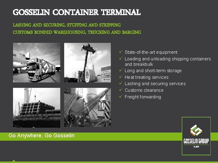 GOSSELIN CONTAINER TERMINAL LASHING AND SECURING, STUFFING AND STRIPPING CUSTOMS BONDED WAREHOUSING, TRUCKING AND GOSSELIN CONTAINER TERMINAL LASHING AND SECURING, STUFFING AND STRIPPING CUSTOMS BONDED WAREHOUSING, TRUCKING AND