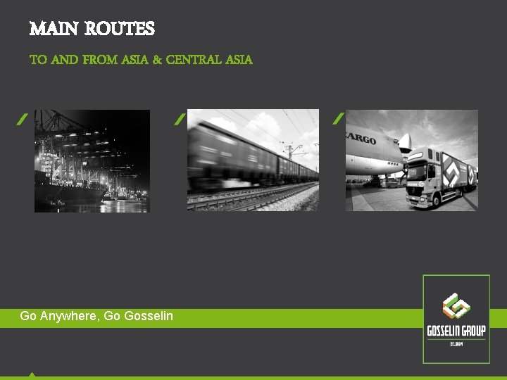 MAIN ROUTES TO AND FROM ASIA & CENTRAL ASIA Go Anywhere, Go Gosselin MAIN ROUTES TO AND FROM ASIA & CENTRAL ASIA Go Anywhere, Go Gosselin
