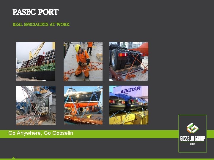 PASEC PORT REAL SPECIALISTS AT WORK Go Anywhere, Go Gosselin PASEC PORT REAL SPECIALISTS AT WORK Go Anywhere, Go Gosselin