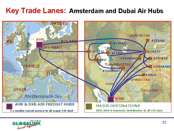 Key Trade Lanes: Amsterdam and Dubai Air Hubs AMS ATYRAU TBILISI AKTAU TASHKENT BAKU Key Trade Lanes: Amsterdam and Dubai Air Hubs AMS ATYRAU TBILISI AKTAU TASHKENT BAKU
