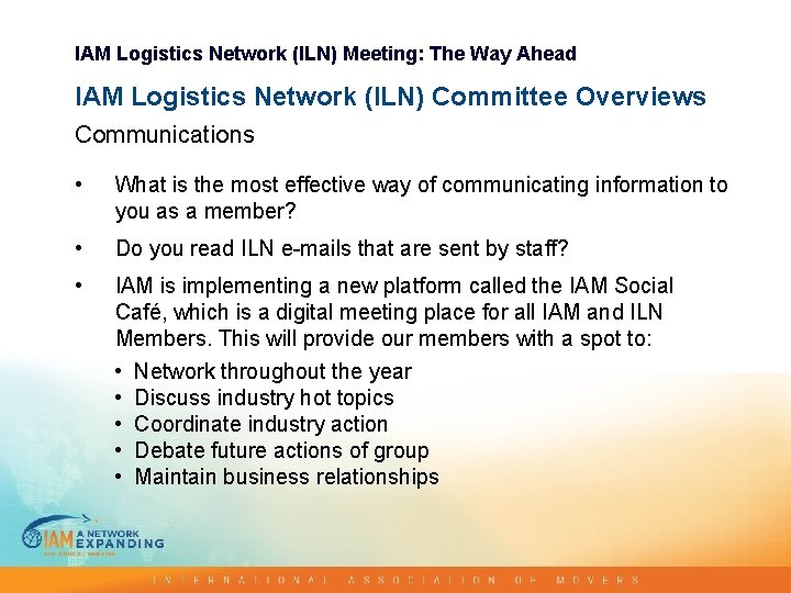 IAM Logistics Network (ILN) Meeting: The Way Ahead IAM Logistics Network (ILN) Committee Overviews IAM Logistics Network (ILN) Meeting: The Way Ahead IAM Logistics Network (ILN) Committee Overviews