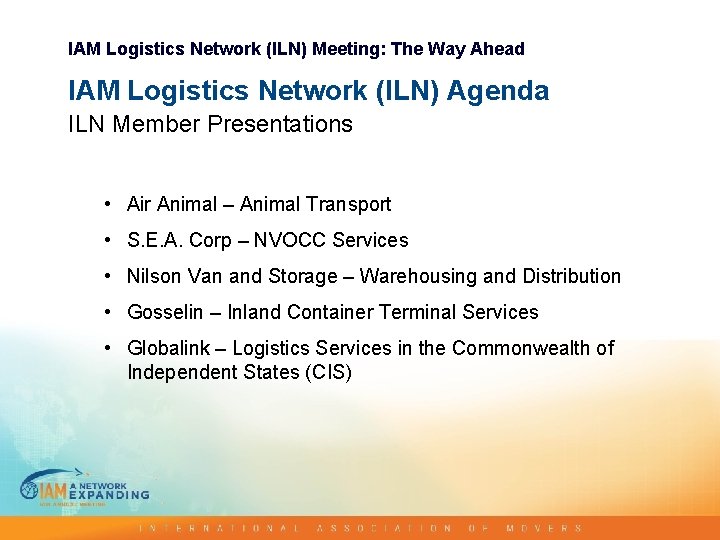 IAM Logistics Network (ILN) Meeting: The Way Ahead IAM Logistics Network (ILN) Agenda ILN IAM Logistics Network (ILN) Meeting: The Way Ahead IAM Logistics Network (ILN) Agenda ILN