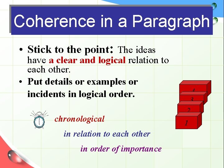 Coherence in a Paragraph • Stick to the point: The ideas have a clear