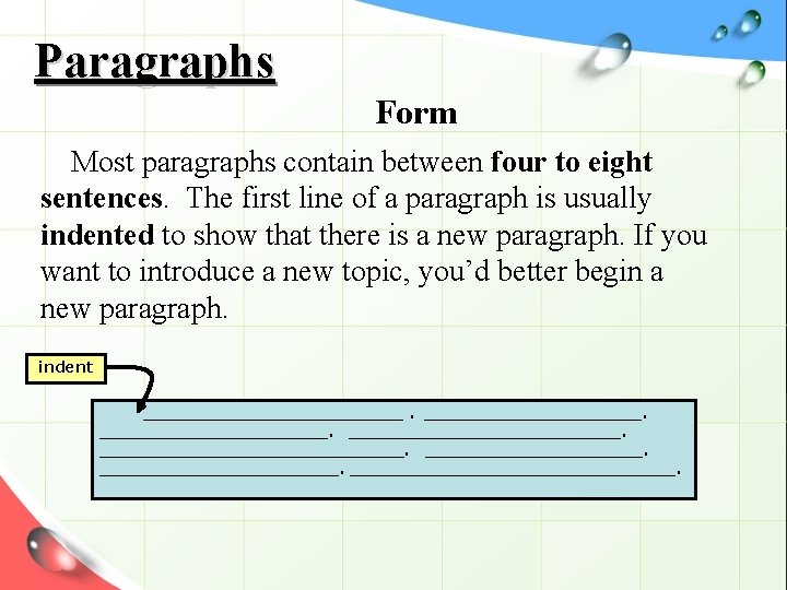 Paragraphs Form Most paragraphs contain between four to eight sentences. The first line of