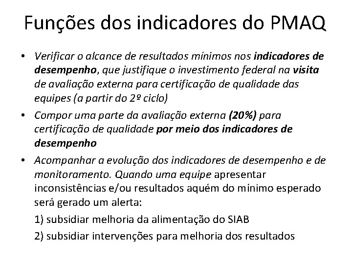 Funções dos indicadores do PMAQ • Verificar o alcance de resultados mínimos nos indicadores