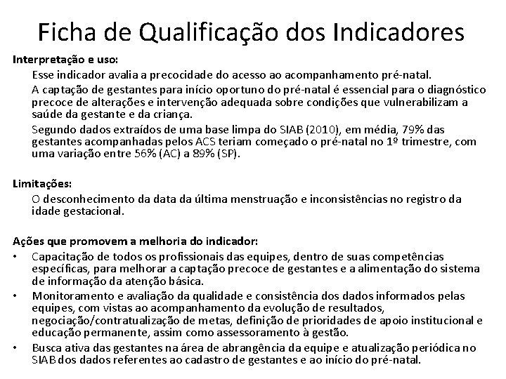 Ficha de Qualificação dos Indicadores Interpretação e uso: Esse indicador avalia a precocidade do