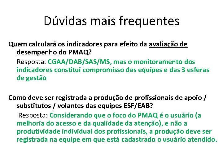 Dúvidas mais frequentes Quem calculará os indicadores para efeito da avaliação de desempenho do