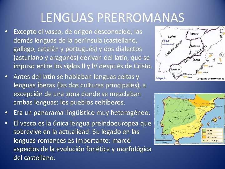 LENGUAS PRERROMANAS • Excepto el vasco, de origen desconocido, las demás lenguas de la