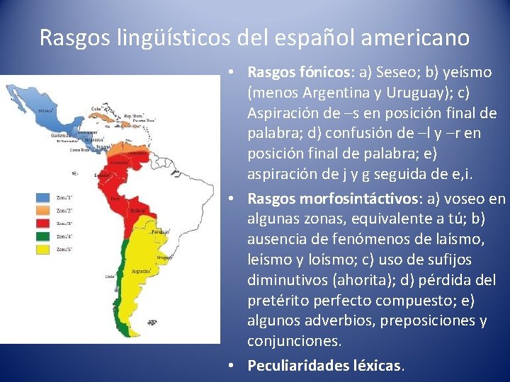 Rasgos lingüísticos del español americano • Rasgos fónicos: a) Seseo; b) yeísmo (menos Argentina