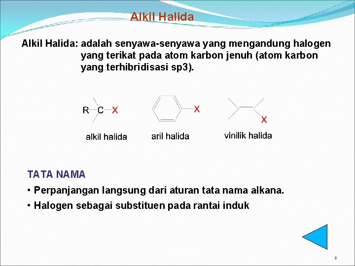 Alkil Halida: adalah senyawa-senyawa yang mengandung halogen yang terikat pada atom karbon jenuh (atom