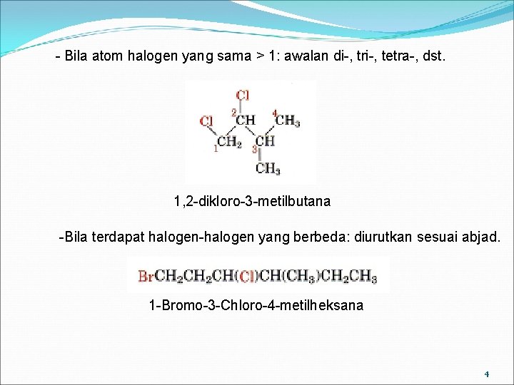 - Bila atom halogen yang sama > 1: awalan di-, tri-, tetra-, dst. 1,