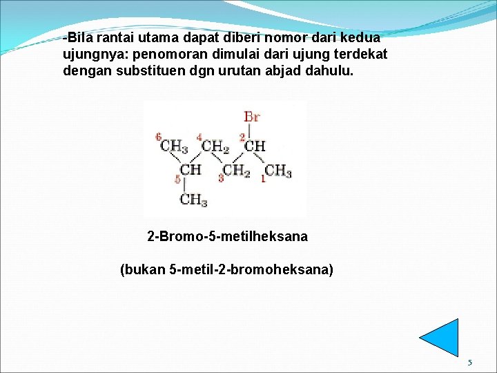 -Bila rantai utama dapat diberi nomor dari kedua ujungnya: penomoran dimulai dari ujung terdekat