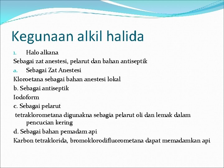 Kegunaan alkil halida 1. Halo alkana Sebagai zat anestesi, pelarut dan bahan antiseptik a. Kegunaan alkil halida 1. Halo alkana Sebagai zat anestesi, pelarut dan bahan antiseptik a.