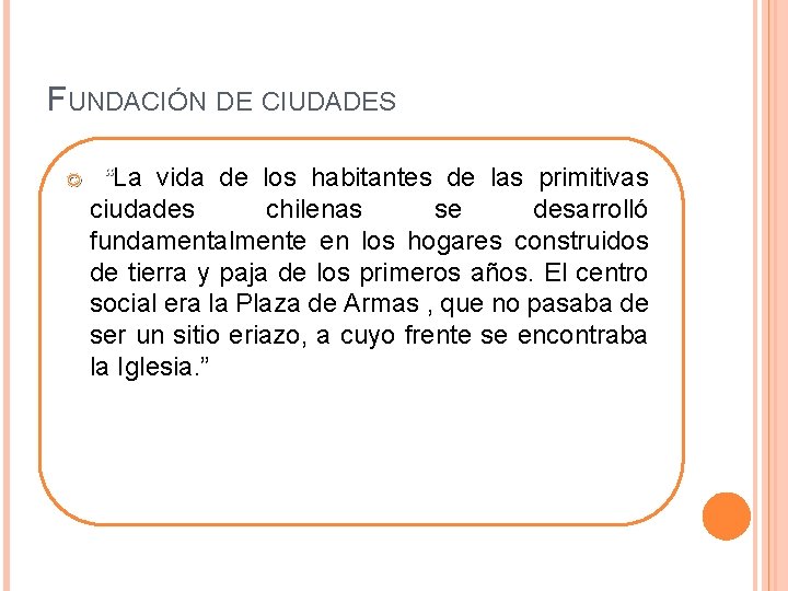 FUNDACIÓN DE CIUDADES “La vida de los habitantes de las primitivas ciudades chilenas se