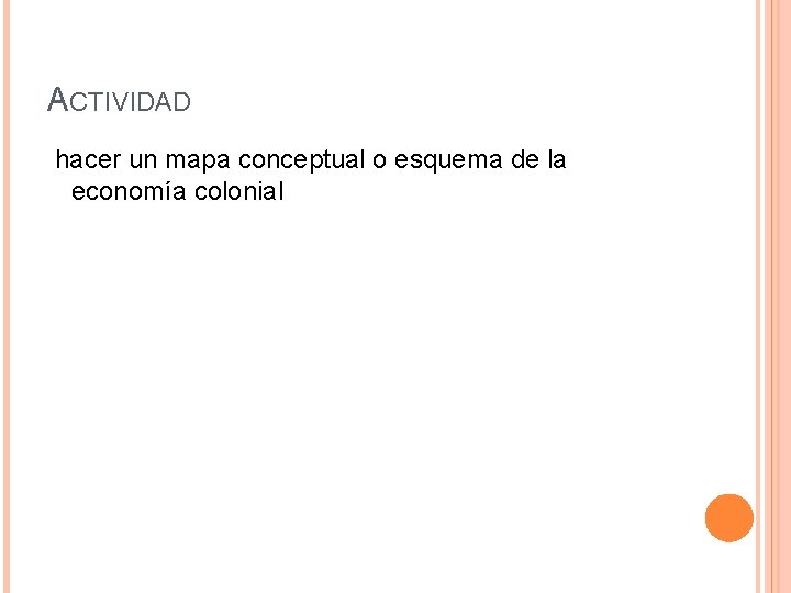 ACTIVIDAD hacer un mapa conceptual o esquema de la economía colonial 