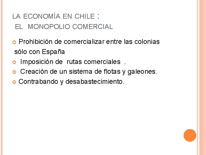 LA ECONOMÍA EN CHILE : EL MONOPOLIO COMERCIAL Prohibición de comercializar entre las colonias