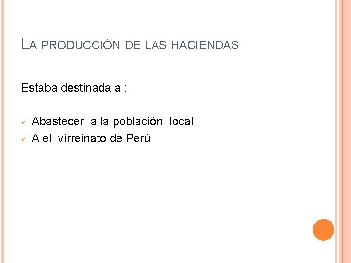 LA PRODUCCIÓN DE LAS HACIENDAS Estaba destinada a : ü ü Abastecer a la